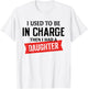 I Used to Be in Charge Then I Had A Daughter T-Shirt - T-Shirt | White