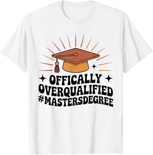 Officially Overqualified Funny Masters Degree T-Shirt - T-Shirt | White