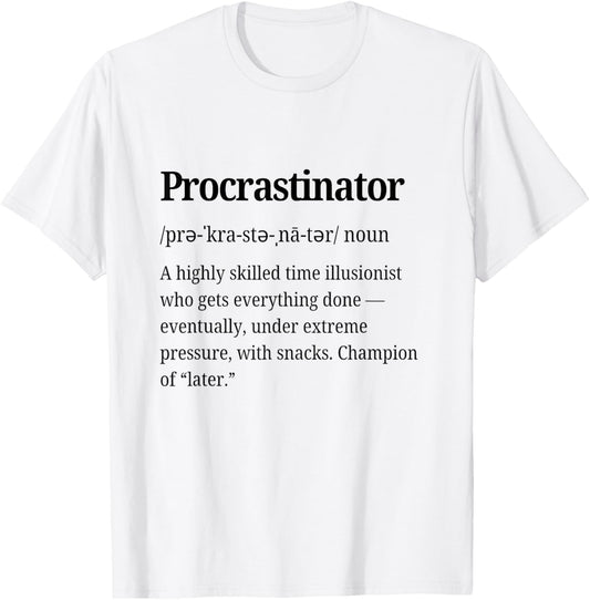 Procrastinator Definition Funny Procrastination Personality T-Shirt - T-Shirt | White