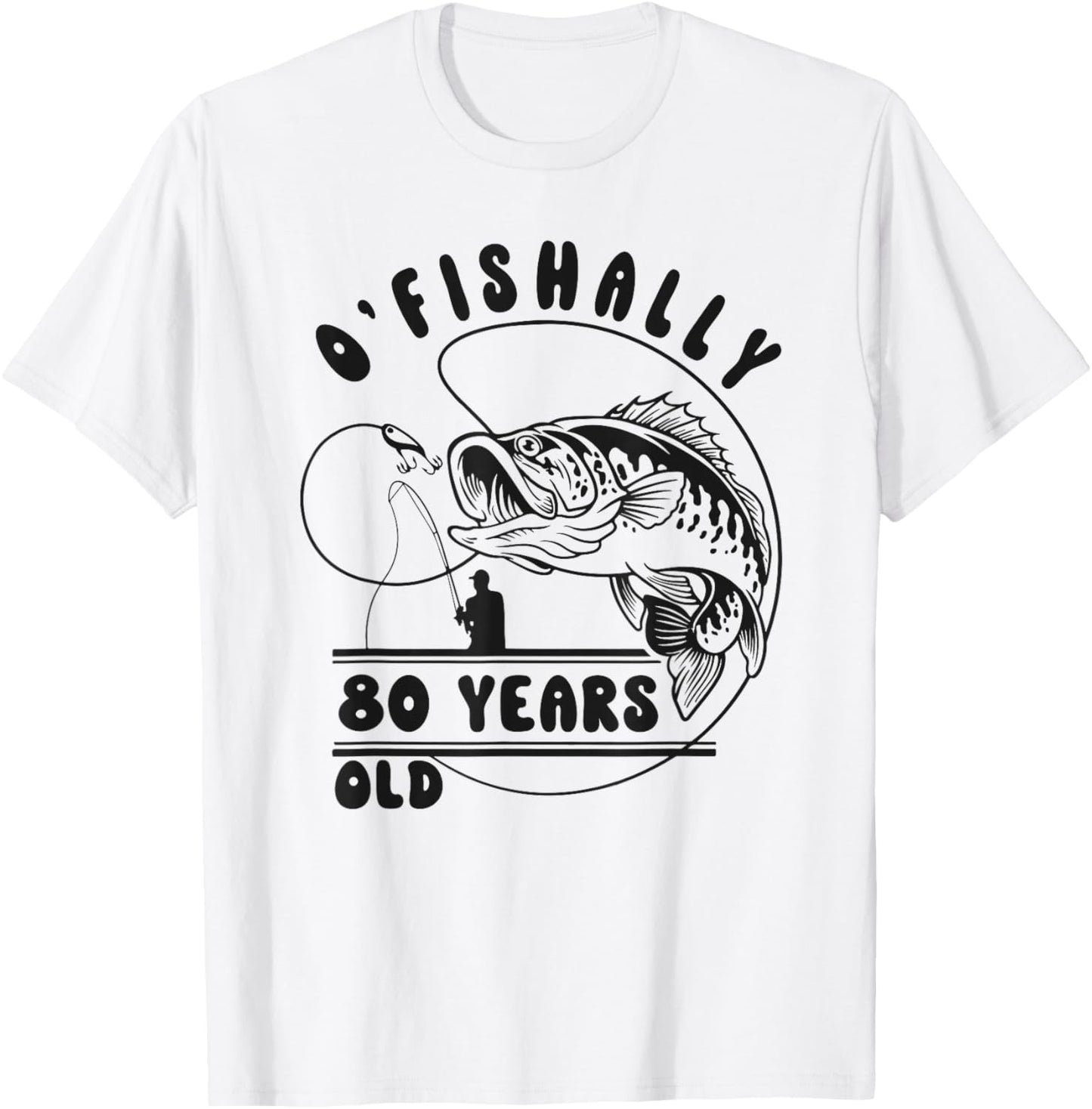 O’fishally 80 Years Old, Funny Fishing 80th Birthday T-Shirt - T-Shirt | White