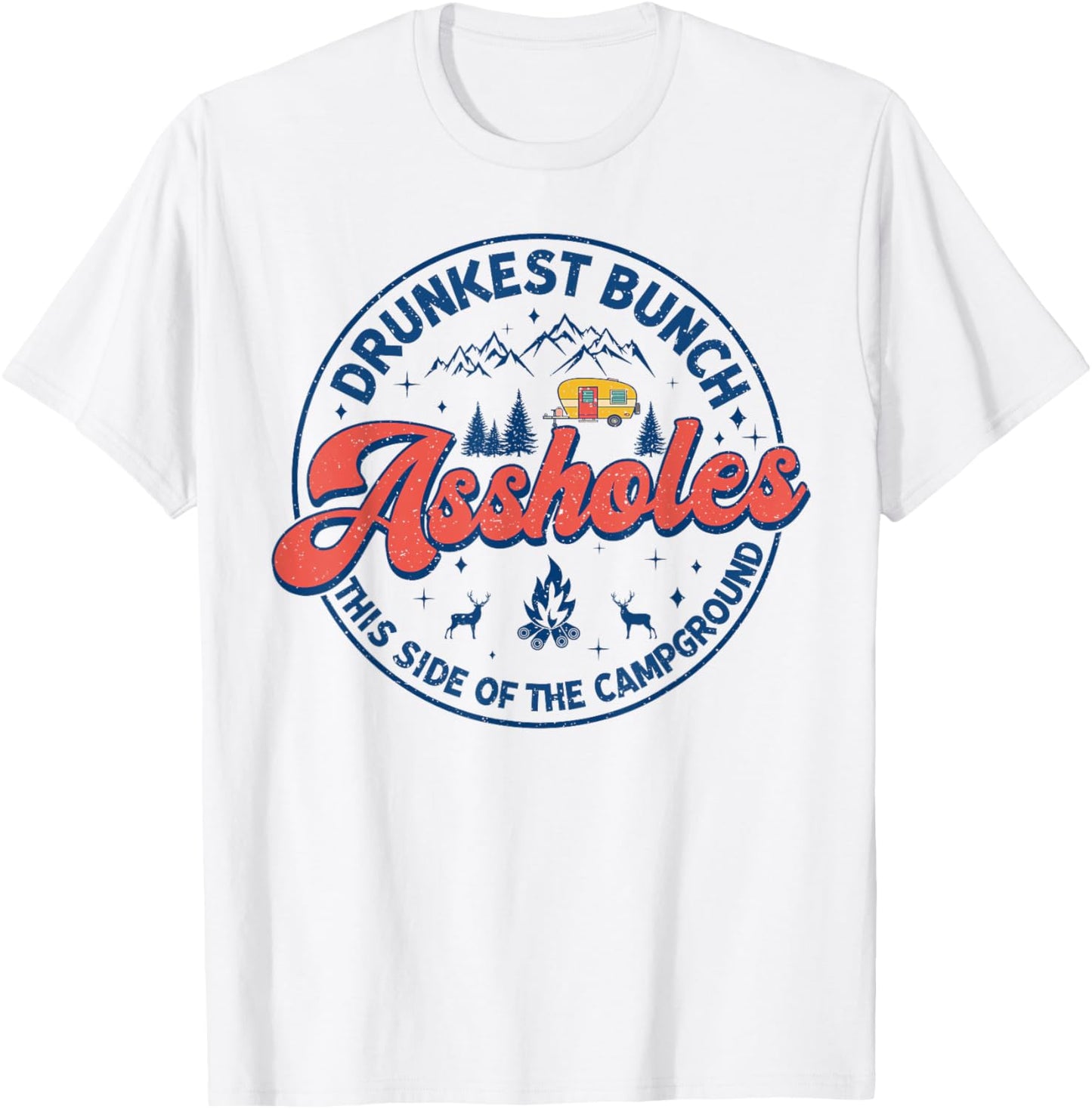 Drunkest Bunch Of Assholes This Side Of The Campground Camp T-Shirt - T-Shirt | White
