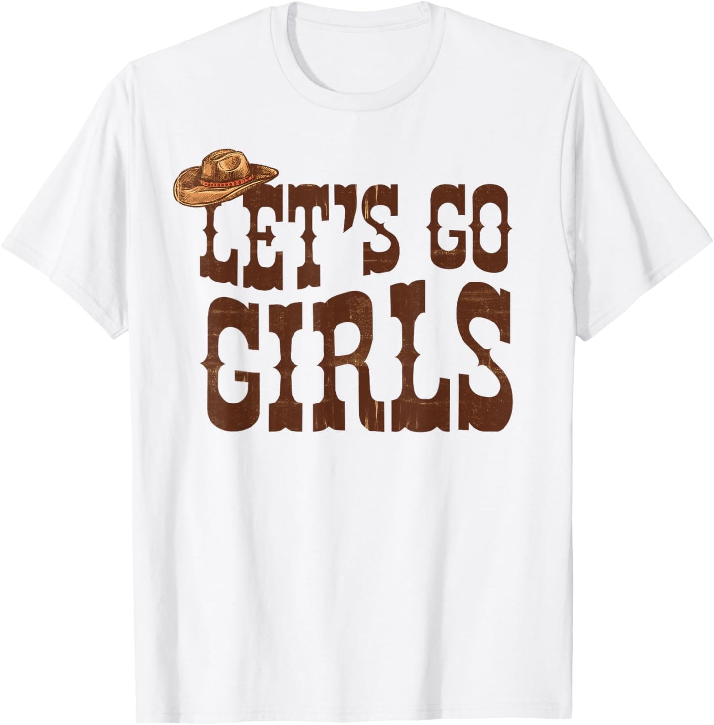 Let's Go Girls Cowgirl Hat Team Bride Bach Bachelorette T-Shirt - T-Shirt | White