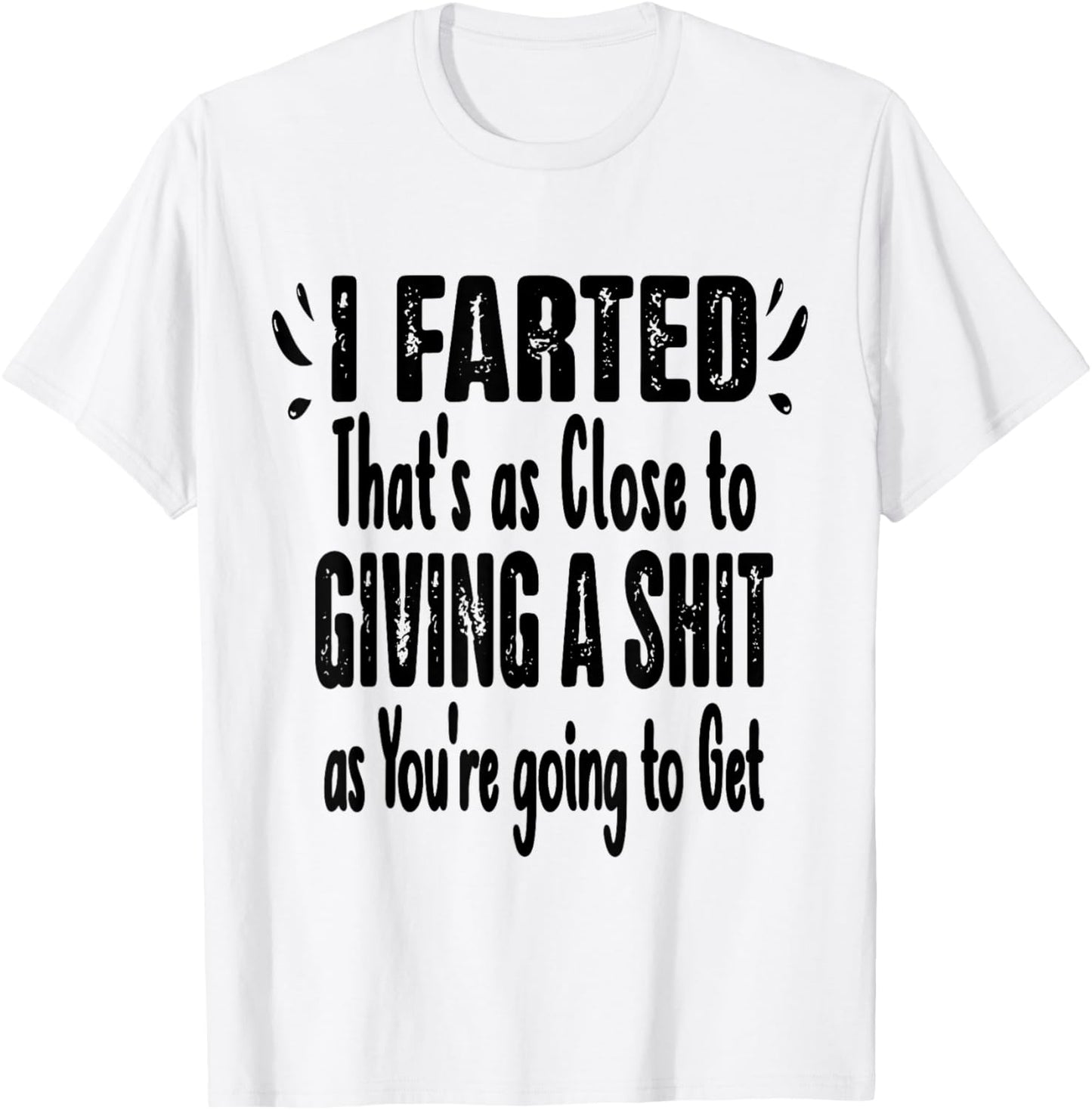 I Farted That's As Close To Me Giving Men Funny Fart Saying T-Shirt - T-Shirt | White