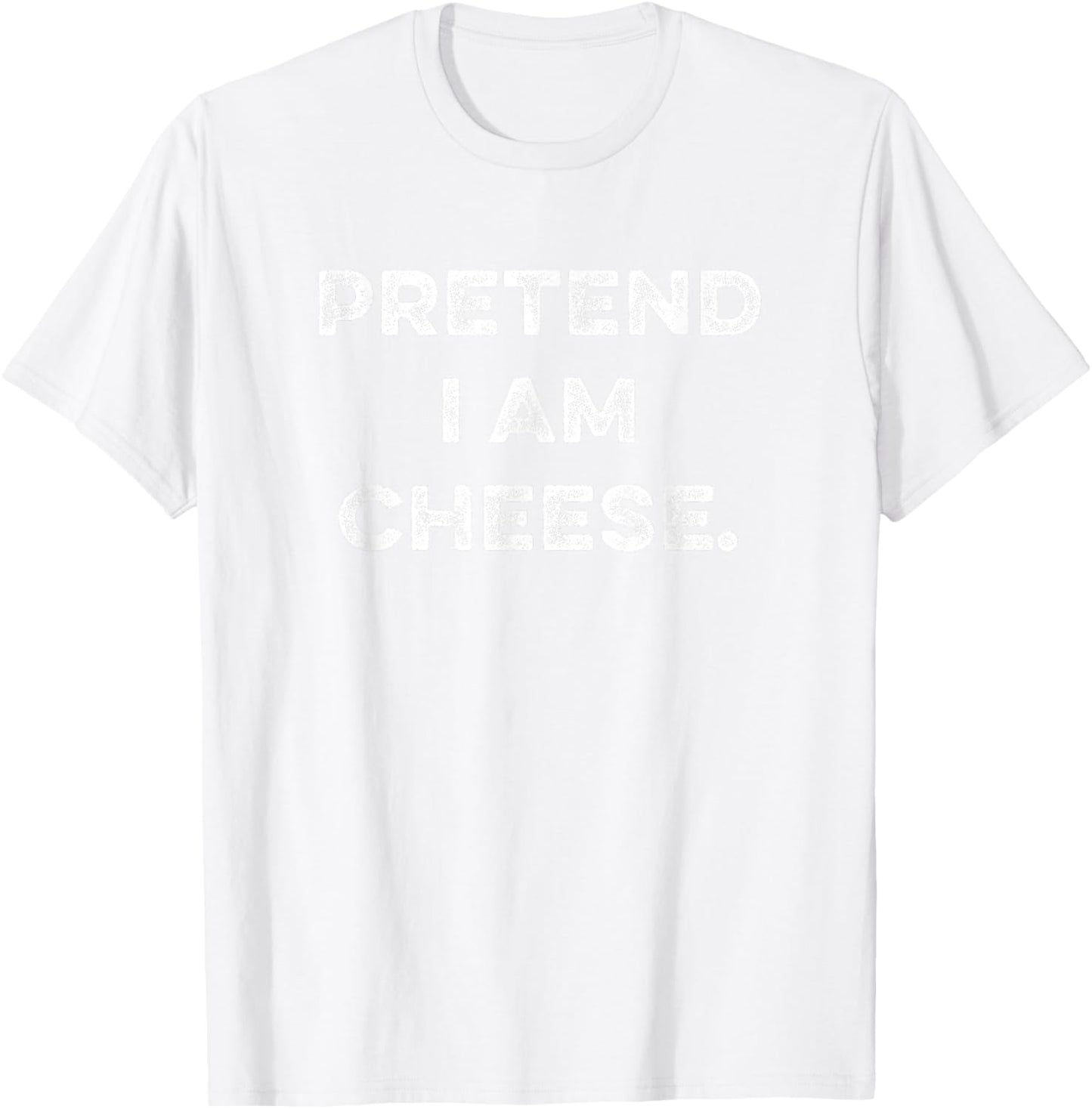 Pretend I Am Cheese Funny Sarcastic Last Minute Party Outfit T-Shirt - T-Shirt | White