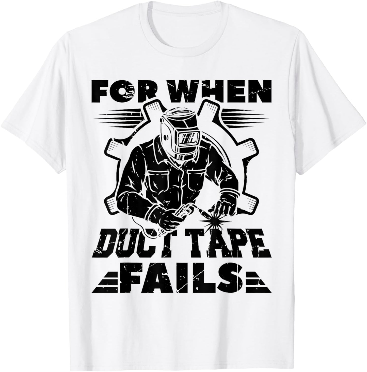 For When Duct Tape Fails Welding Welder Funny T-Shirt - T-Shirt | White