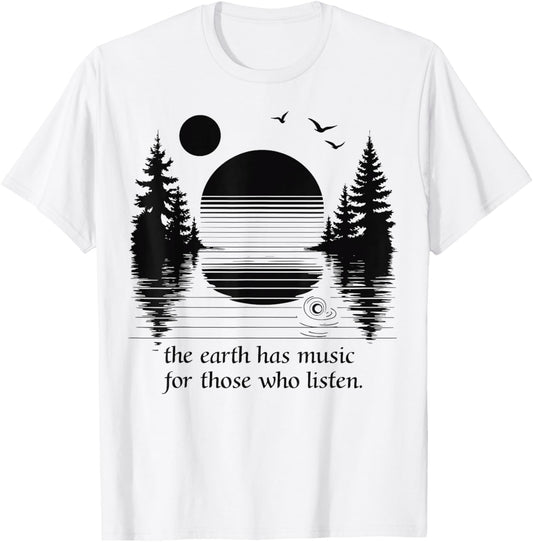 The Earth Has Music for those who Listen Nature Inspiration T-Shirt - T-Shirt | White