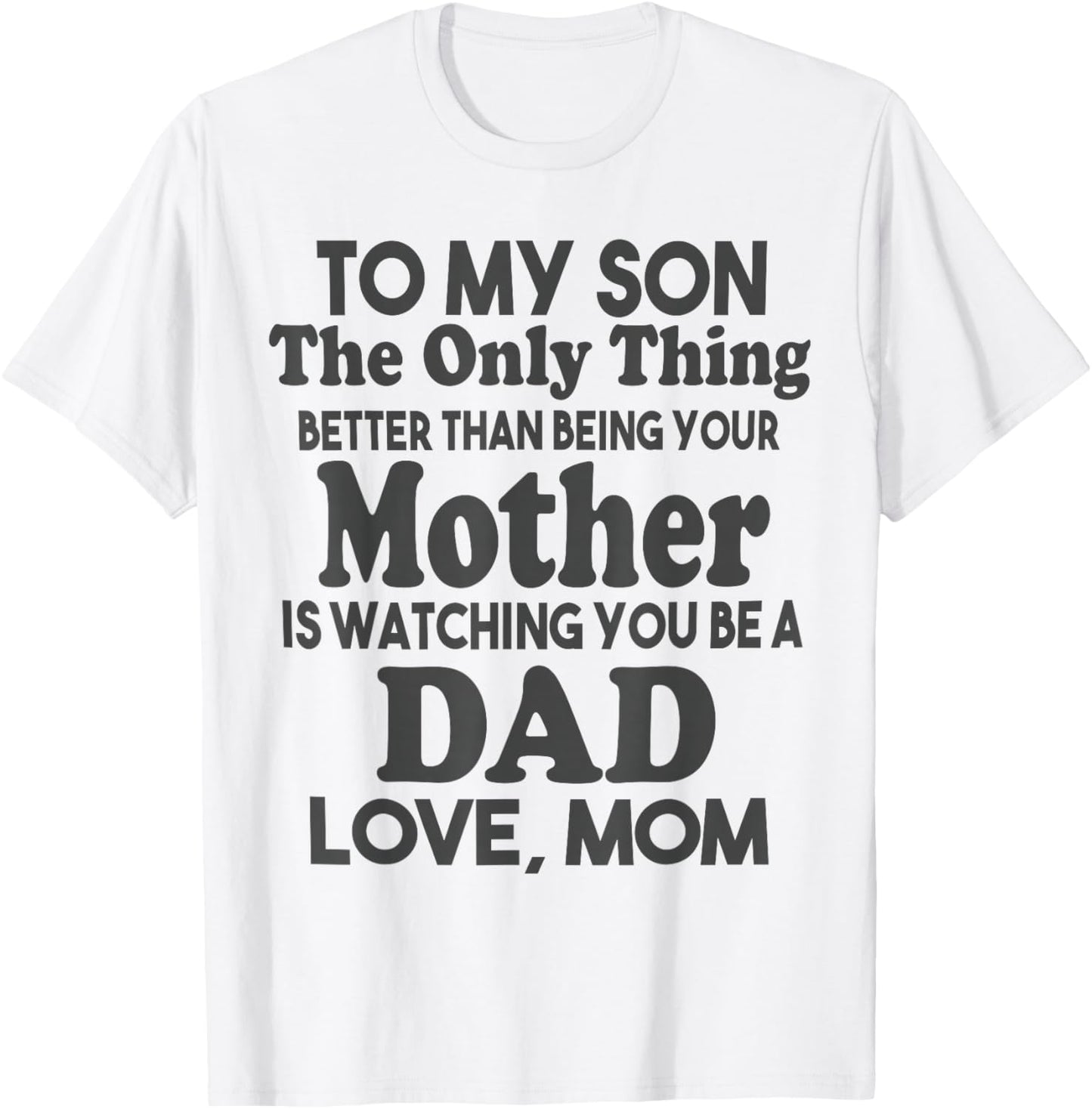 to My Son Being Your Mother Watching You Be Dad Fathers Day T-Shirt - T-Shirt | White