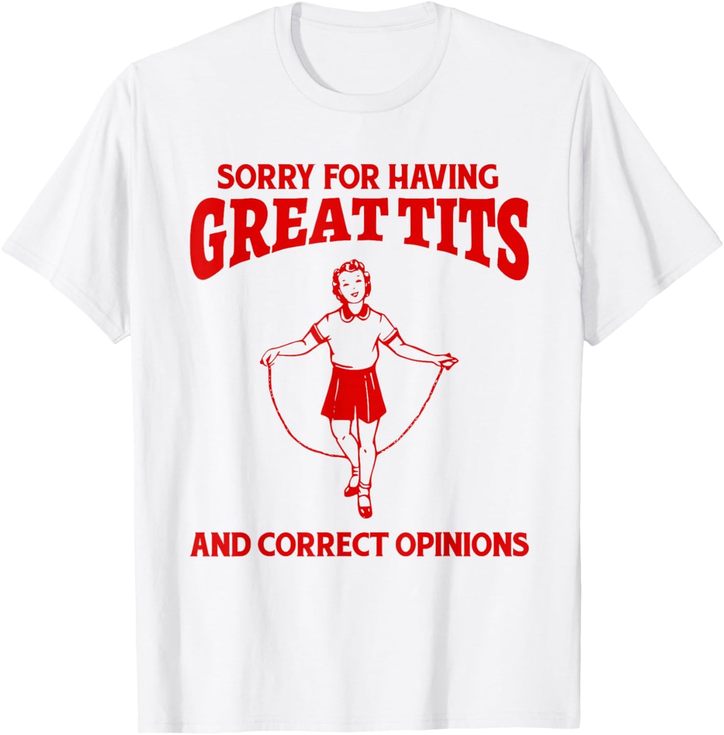 Sorry For Having Great Tits And Correct Opinions Funny Meme T-Shirt - T-Shirt | White