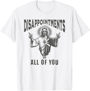 Funny Jesus Meme Disappointed All Of You Dark Humor T-Shirt - T-Shirt | White