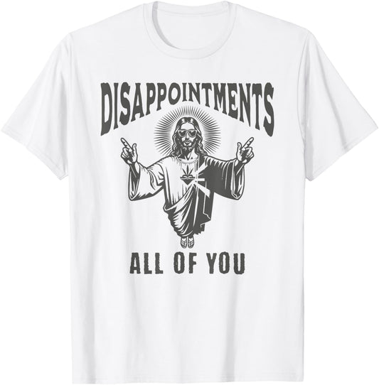 Funny Jesus Meme Disappointed All Of You Dark Humor T-Shirt - T-Shirt | White