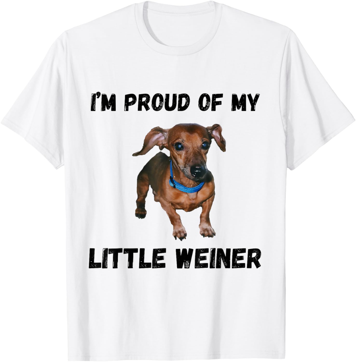 I'm Proud Of My Little Weiner Funny Dachshund Dog Lover T-Shirt - T-Shirt | White