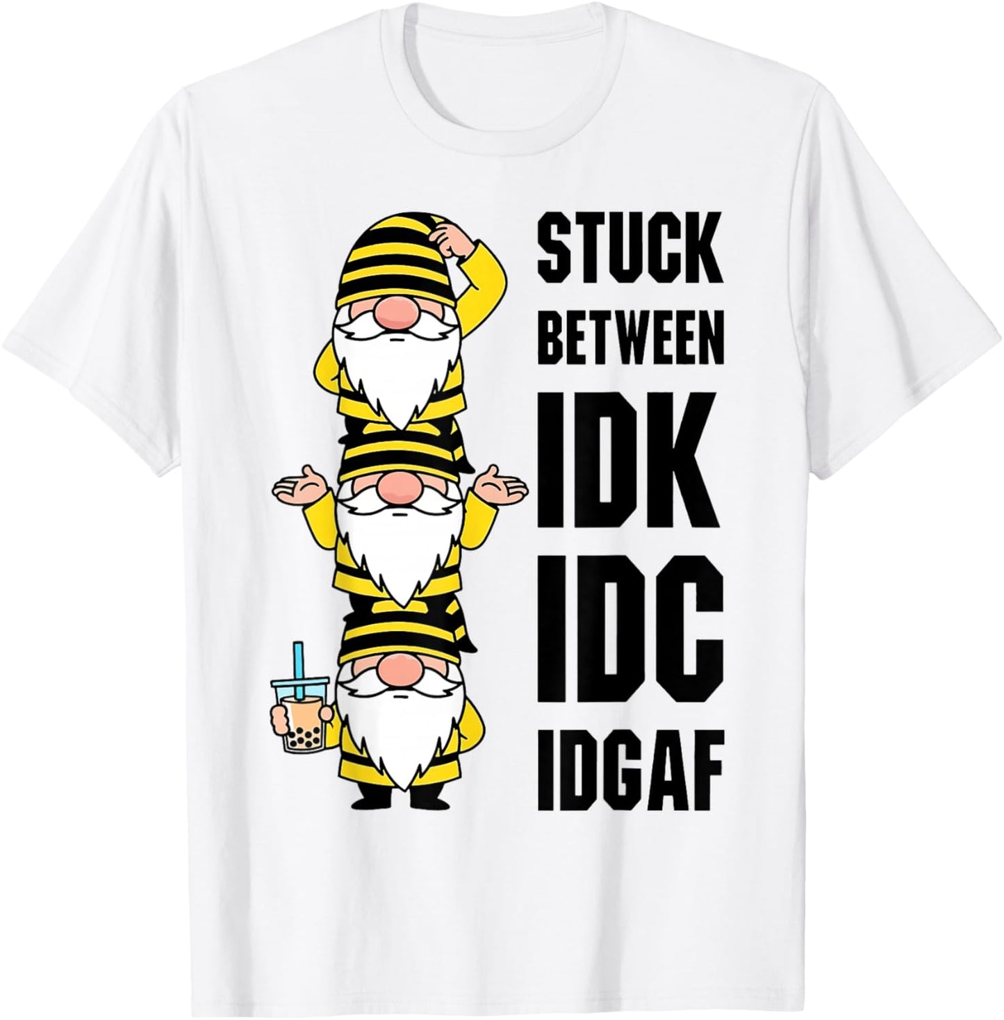 Gnome Stuck Between IDK IDC IDGAF T-Shirt - T-Shirt | White
