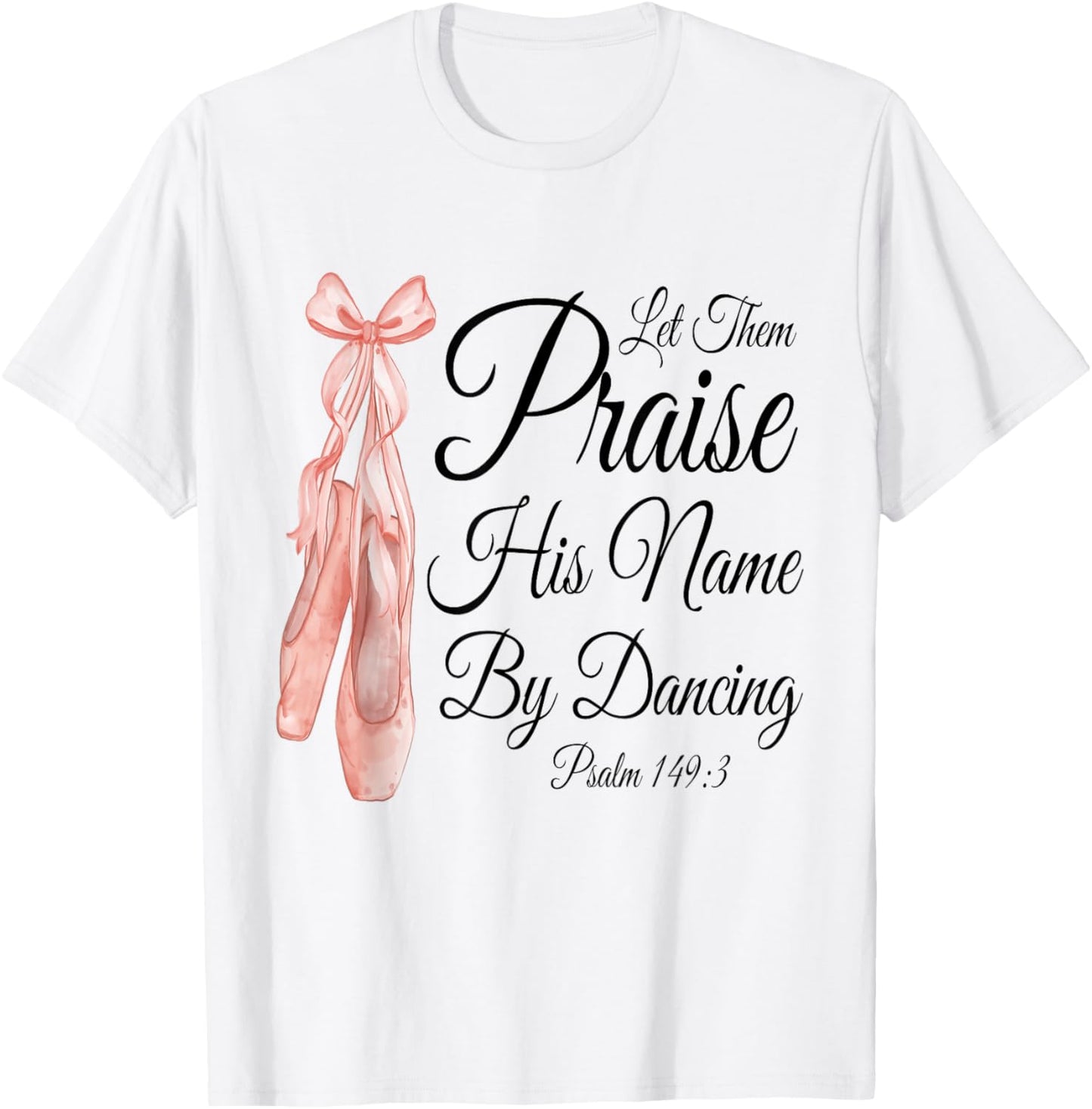 Let Them Praise His Name with Dancing, Cute Ballet Slippers T-Shirt - T-Shirt | White