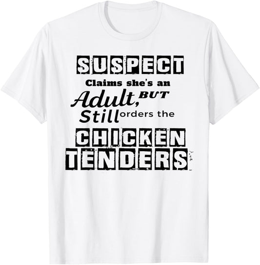 Suspect Claims She's An Adult But Still Orders The Chicken T-Shirt - T-Shirt | White