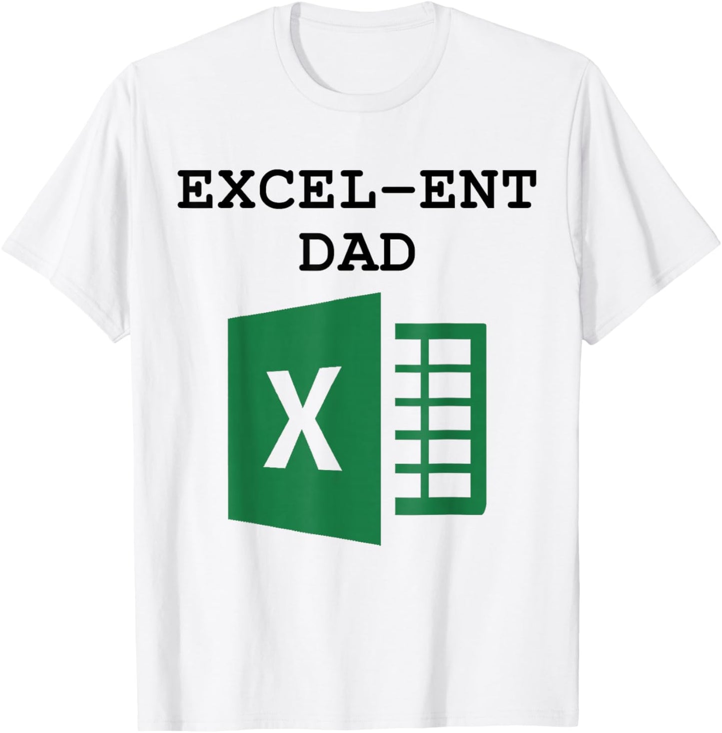 Excel-ent Dad Fathers Day Excel Spreadsheet For Dad T-Shirt - T-Shirt | White