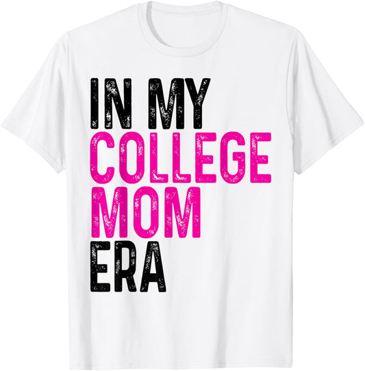 In My College Mom Era College Graduation for Mom T-Shirt - T-Shirt | White