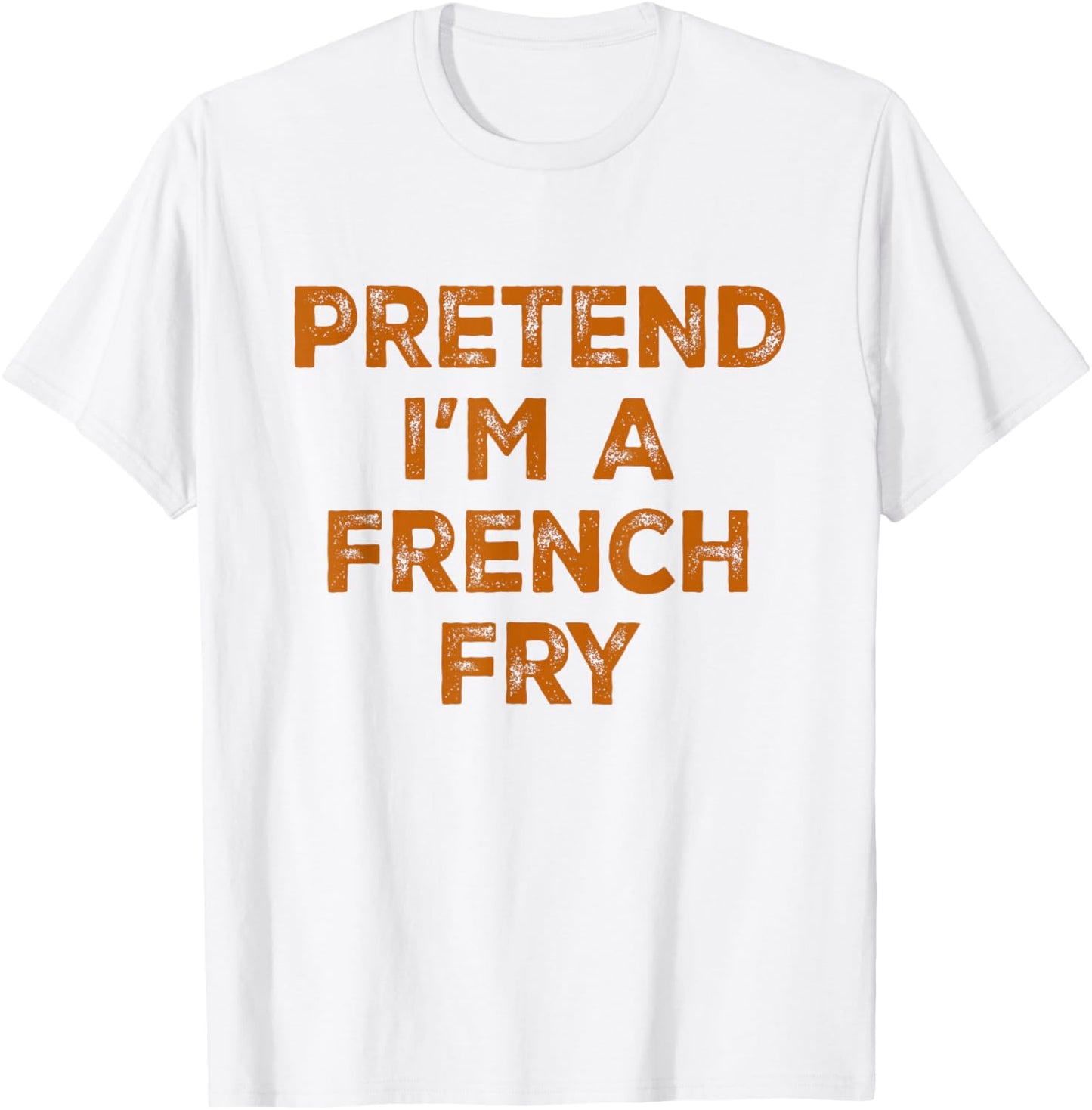 Pretend I'm A French Fry Lazy Halloween Costume T-Shirt - T-Shirt | White