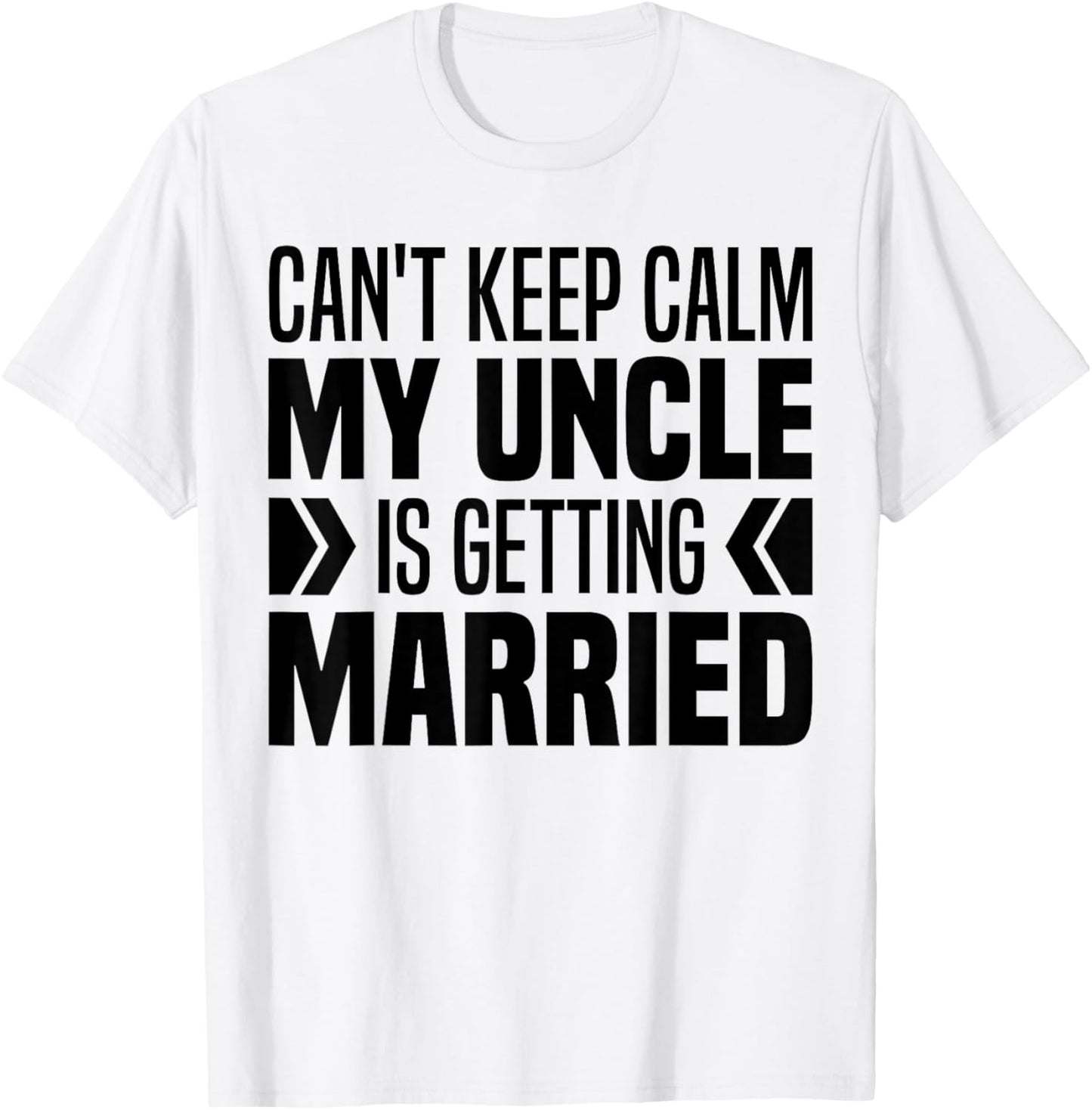 I Can't Keep Calm My Uncle Is Getting Married Funny T-Shirt - T-Shirt | White