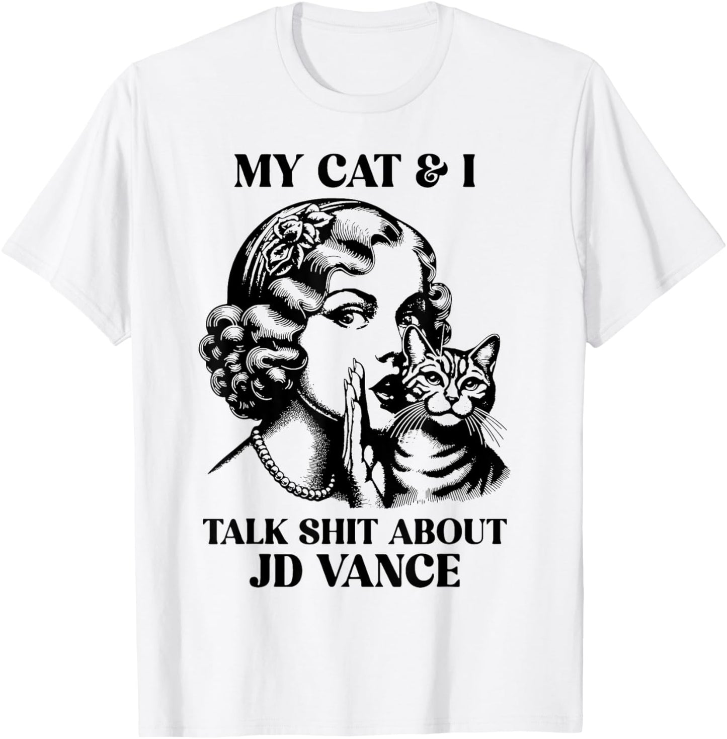 My Cat And I Talk Shit About Jd Vance T-Shirt - T-Shirt | White