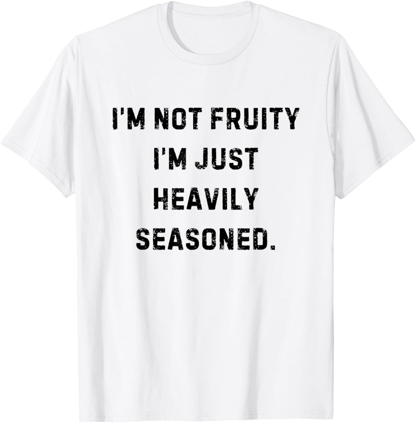 I’m Not Fruity I’m Just Heavily Seasoned Funny White Lie T-Shirt - T-Shirt | White