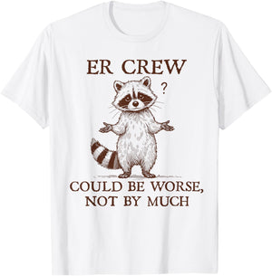 ER Crew Nurse Raccoon Nursing Could Be Worse Not By Much T-Shirt - T-Shirt | White