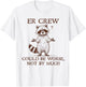 ER Crew Nurse Raccoon Nursing Could Be Worse Not By Much T-Shirt - T-Shirt | White