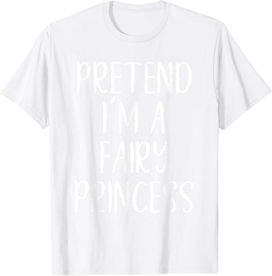 Pretend I'm A Fairy Princess Costume Halloween Easy Adult T-Shirt - T-Shirt | White