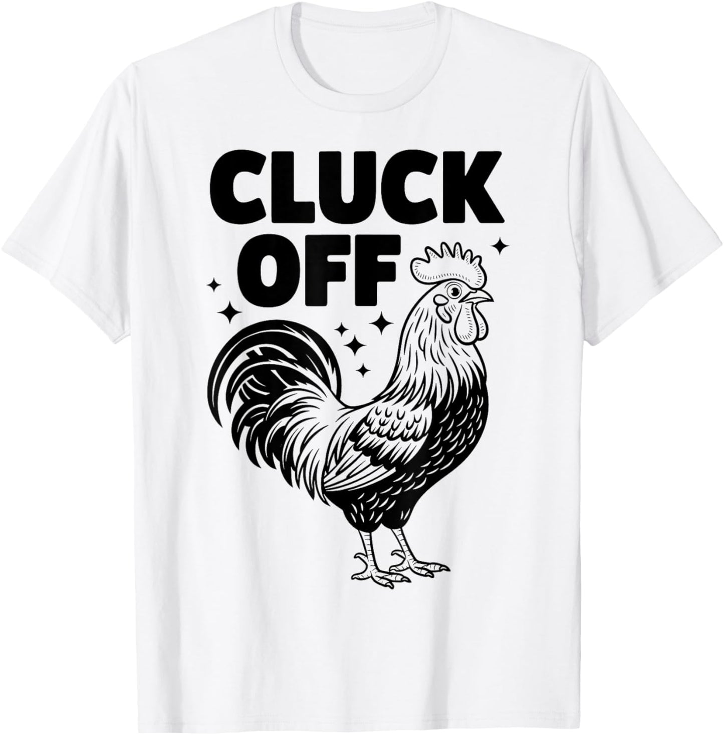Cluck Off - Funny Chicken Rooster Farmer Farm Design T-Shirt - T-Shirt | White