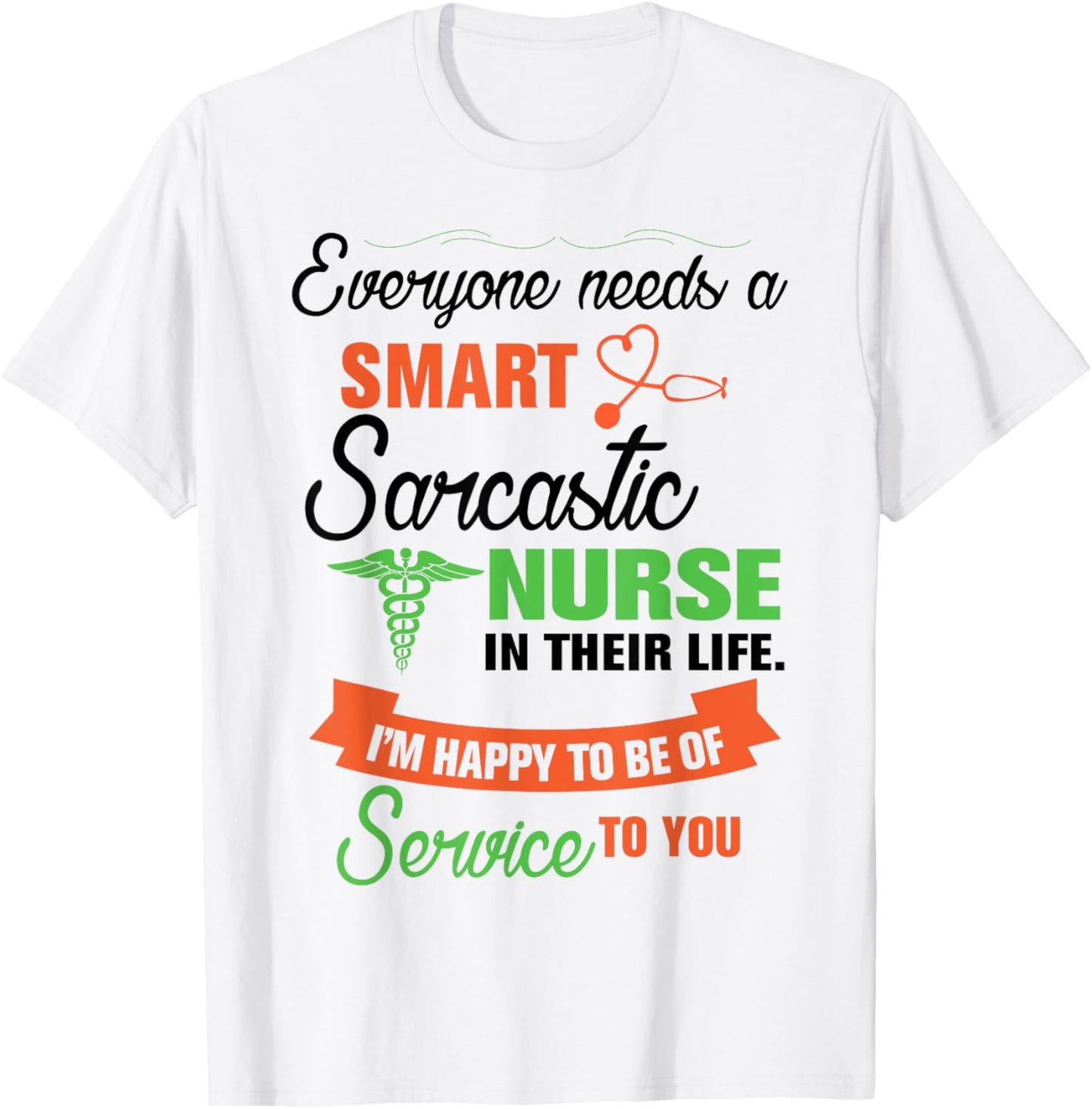 Everyone Needs A Smart Sarcastic Nurse In Their Life T-Shirt - T-Shirt | White