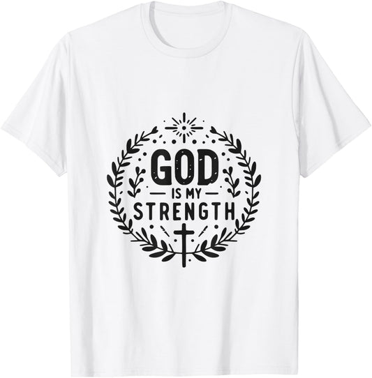 God Is My Strength Inspirational Christian Faith Quote T-Shirt - T-Shirt | White