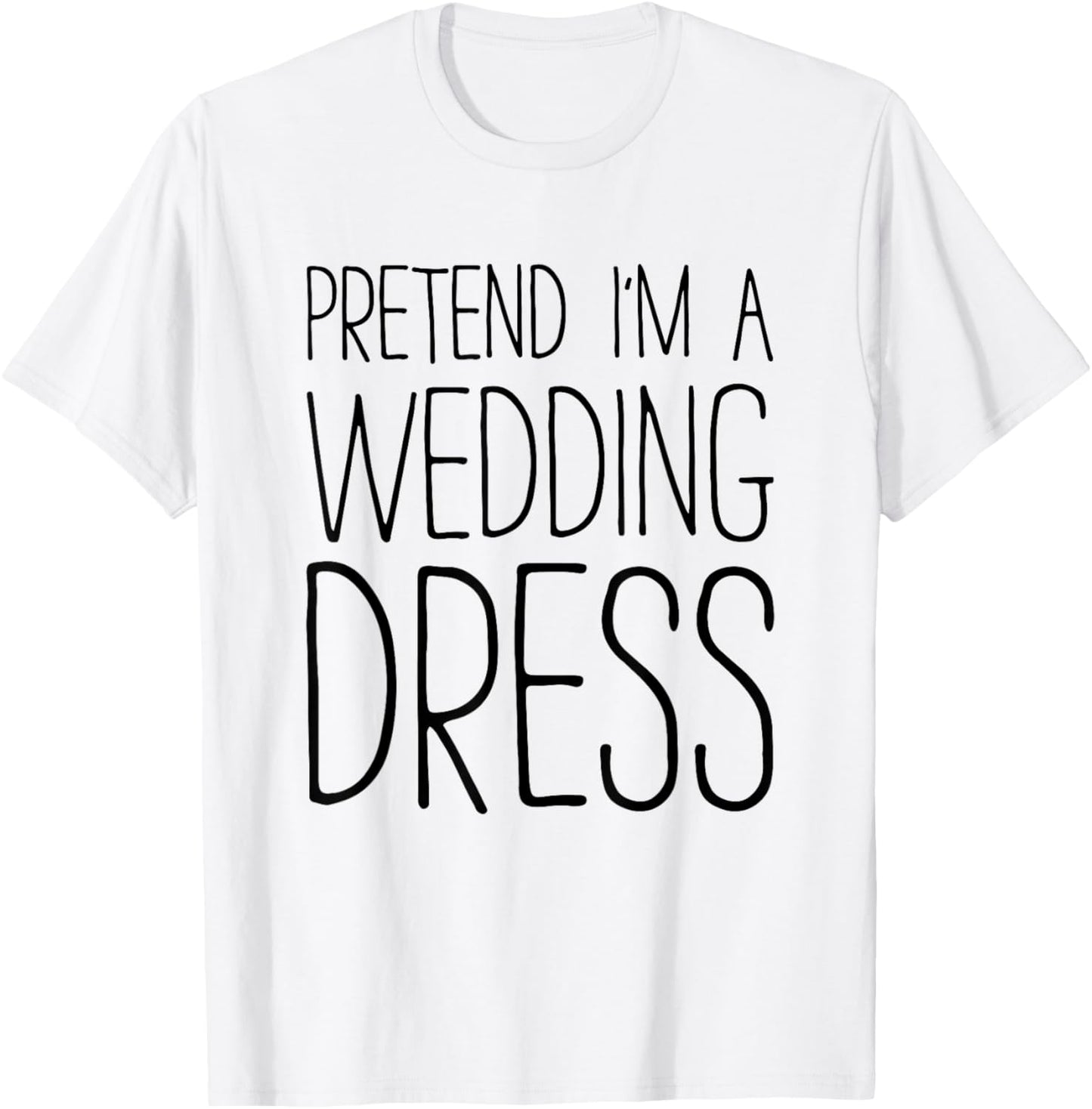 Pretend I'm A Wedding Dress Shirt Adult Men Women Costume T-Shirt - T-Shirt | White