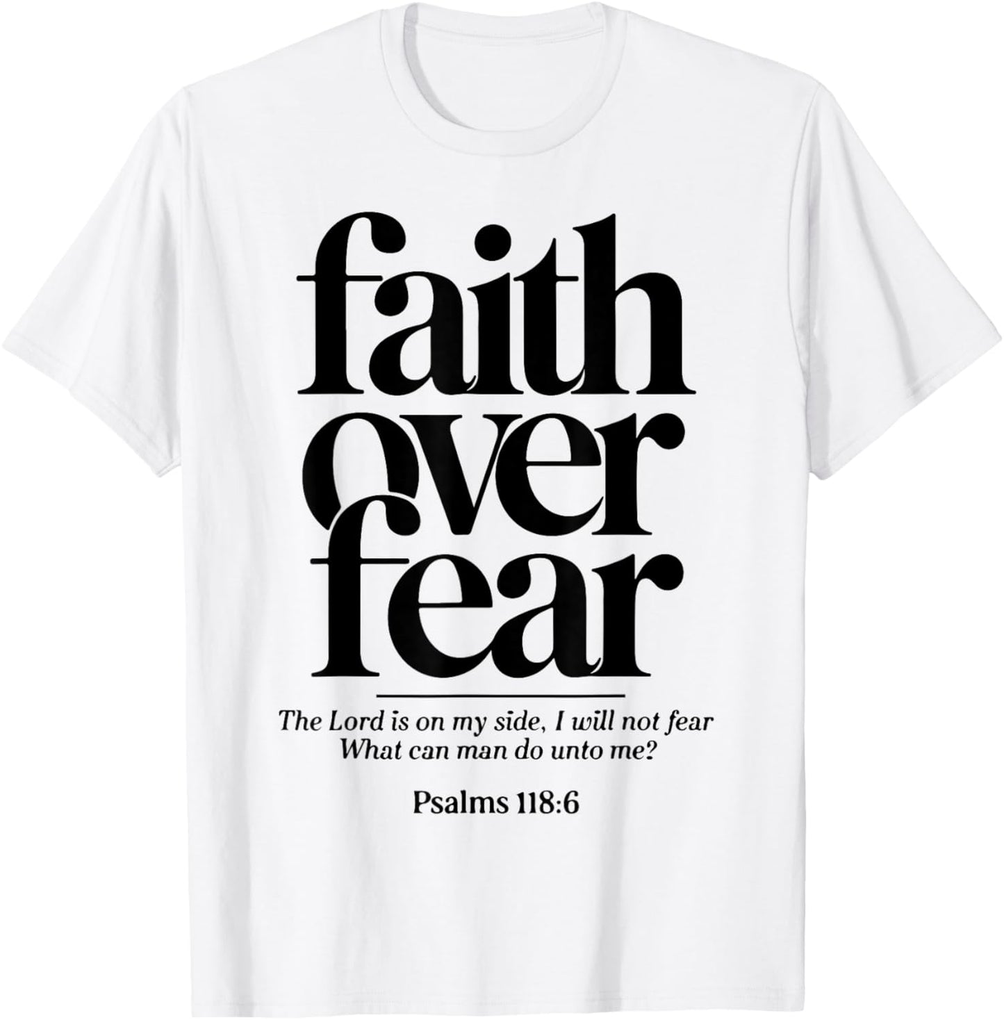 Faith Over Fear Bible Verse Psalm 118:6 Religious Christian T-Shirt - T-Shirt | White