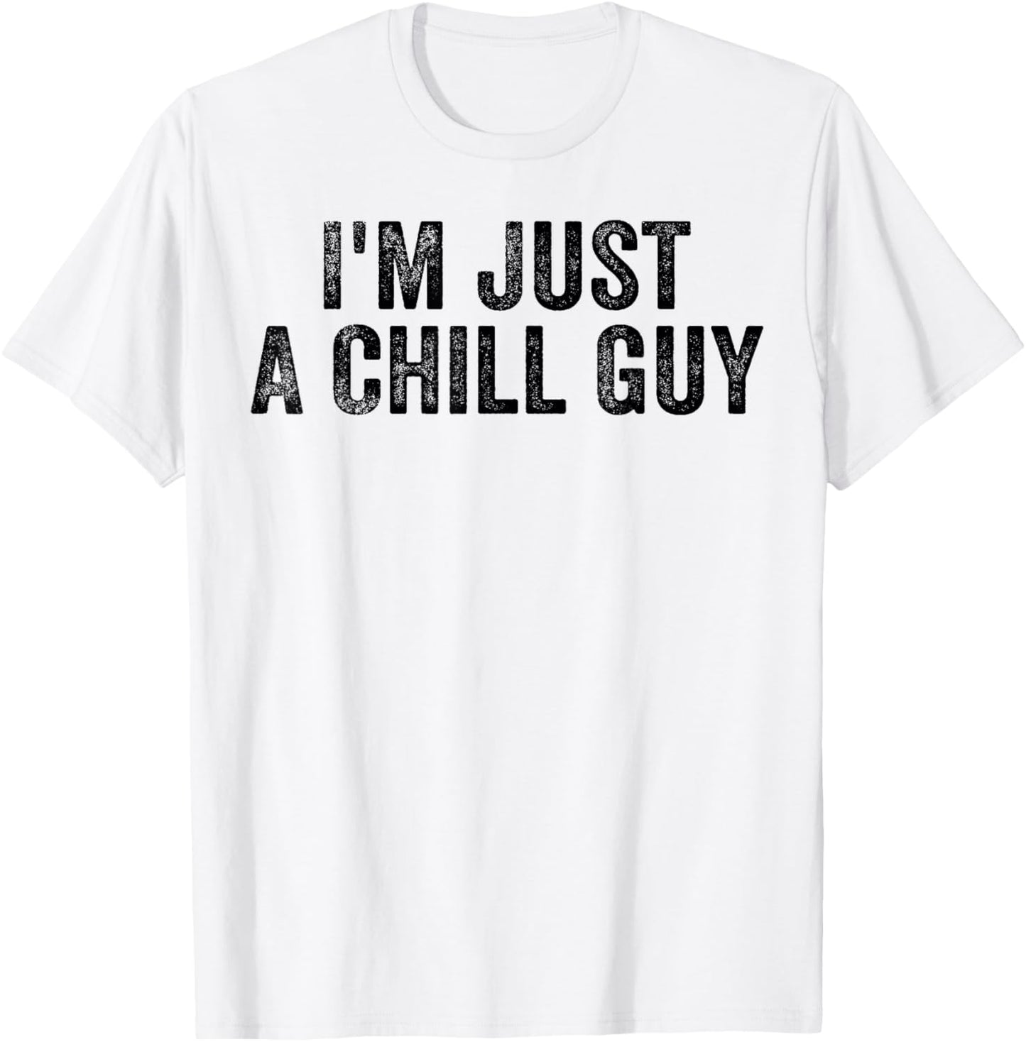 I'm Just A Chill Guy Funny Meme T-Shirt - T-Shirt | White