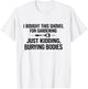 Funny Gardening Humor, Plant Lover Backyard Gardener T-Shirt - T-Shirt | White