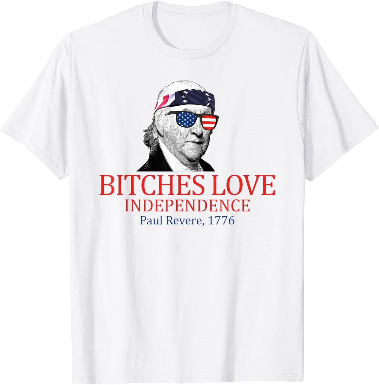 Paul Revere 1776 Bitches Love Independence T-Shirt - T-Shirt | White