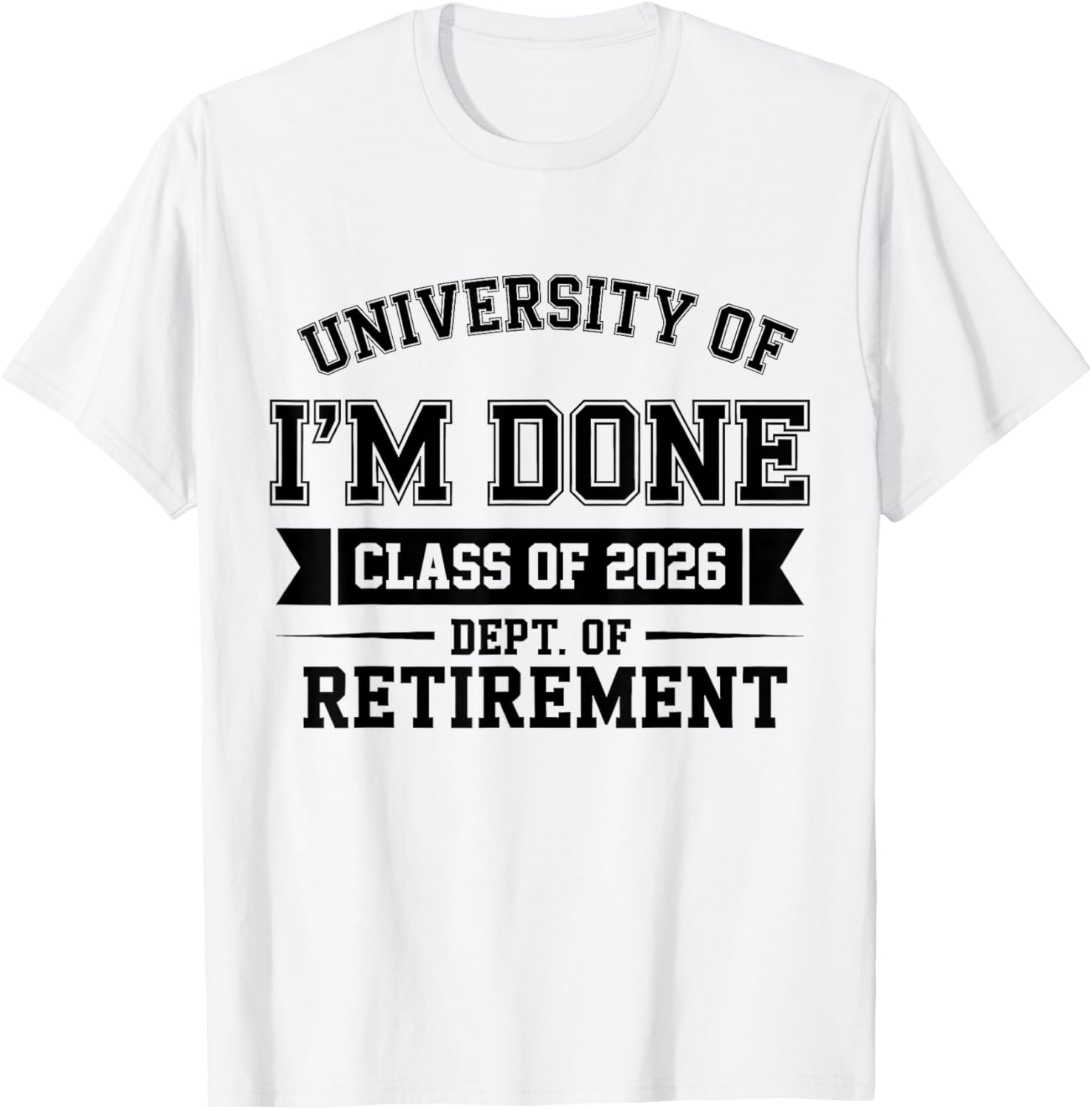 University of I'm Done Class of 2026 Teacher Retirement 2026 T-Shirt - T-Shirt | White