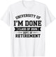 University of I'm Done Class of 2026 Teacher Retirement 2026 T-Shirt - T-Shirt | White