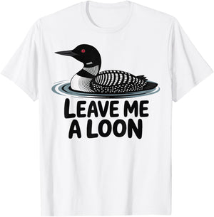 Leave Me A Loon T-Shirt - T-Shirt | White