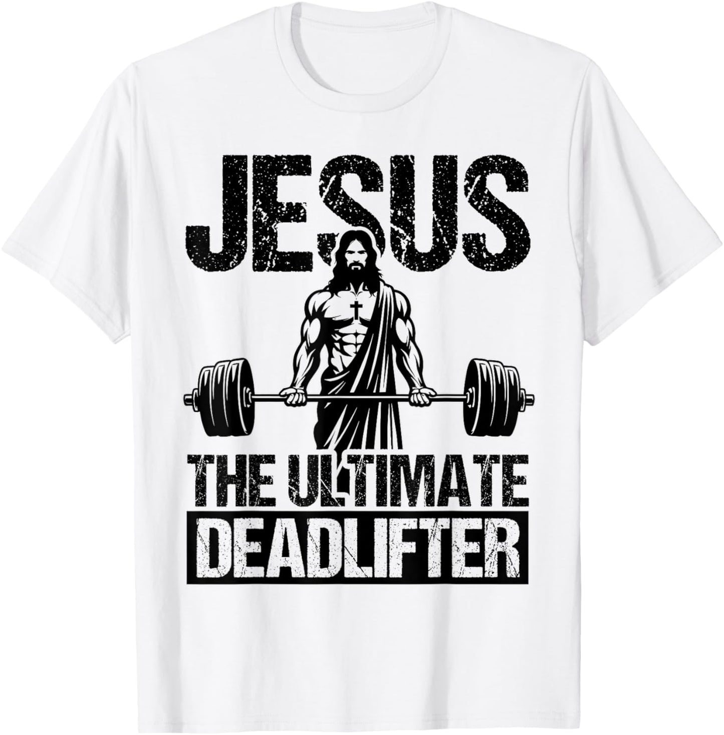Jesus THE ULTIMATE Deadlifter Jesus Deadlifter T-Shirt - T-Shirt | White