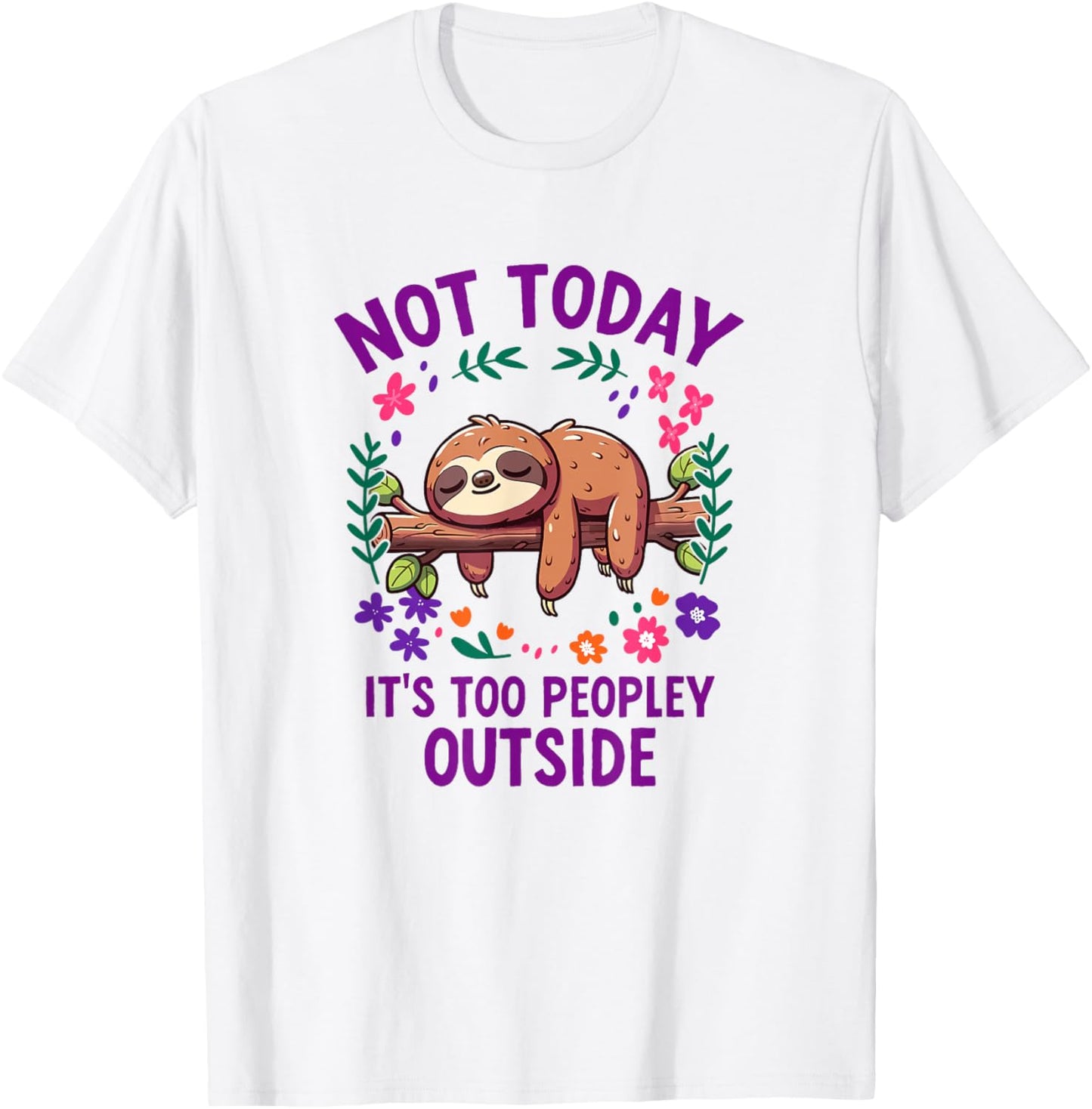 Not Today Its Too Peopley Outside Sloth T-Shirt - T-Shirt | White