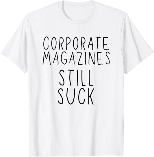 Corporate Magazines Still Suck Grunge Music Rock 90s T-Shirt - T-Shirt | White