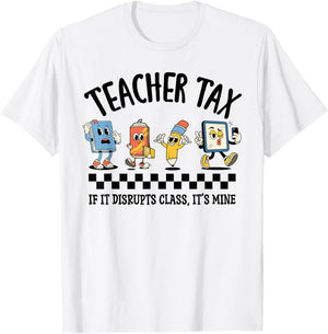 Teacher Tax If It Disrupts Class Its Mine Funny T-Shirt - T-Shirt | White