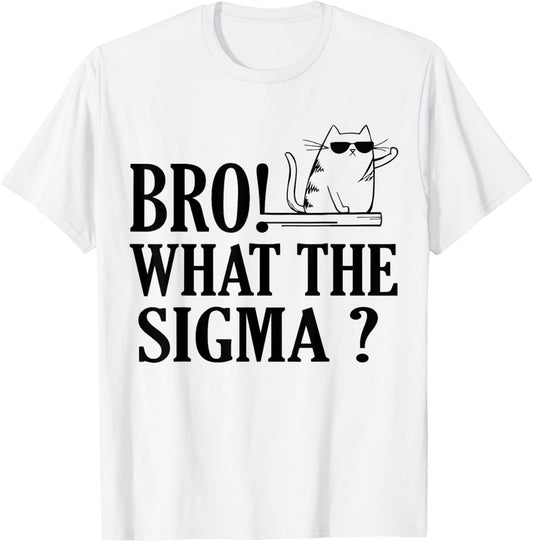 Bro What The Sigma Funny Kids Teens Youth Meme Saying Quote T-Shirt - T-Shirt | White