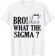 Bro What The Sigma Funny Kids Teens Youth Meme Saying Quote T-Shirt - T-Shirt | White