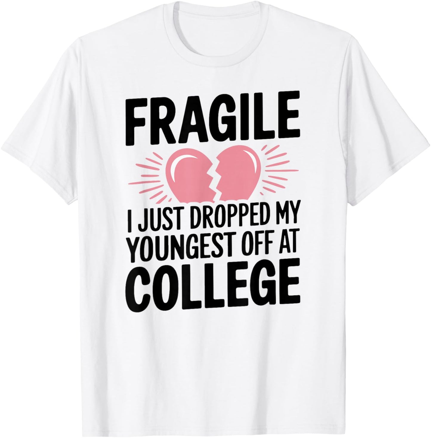Fragile Just Dropped My Youngest Kid At College Sad Drop Off T-Shirt - T-Shirt | White