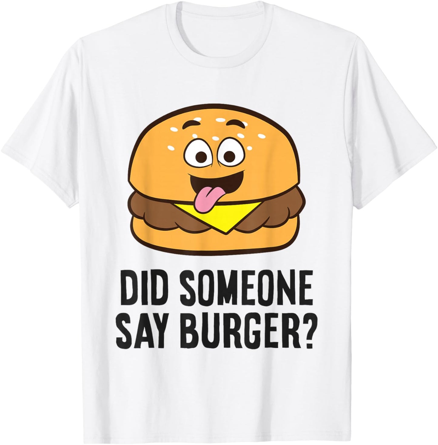 Did Someone Say Burger? T-Shirt - T-Shirt | White