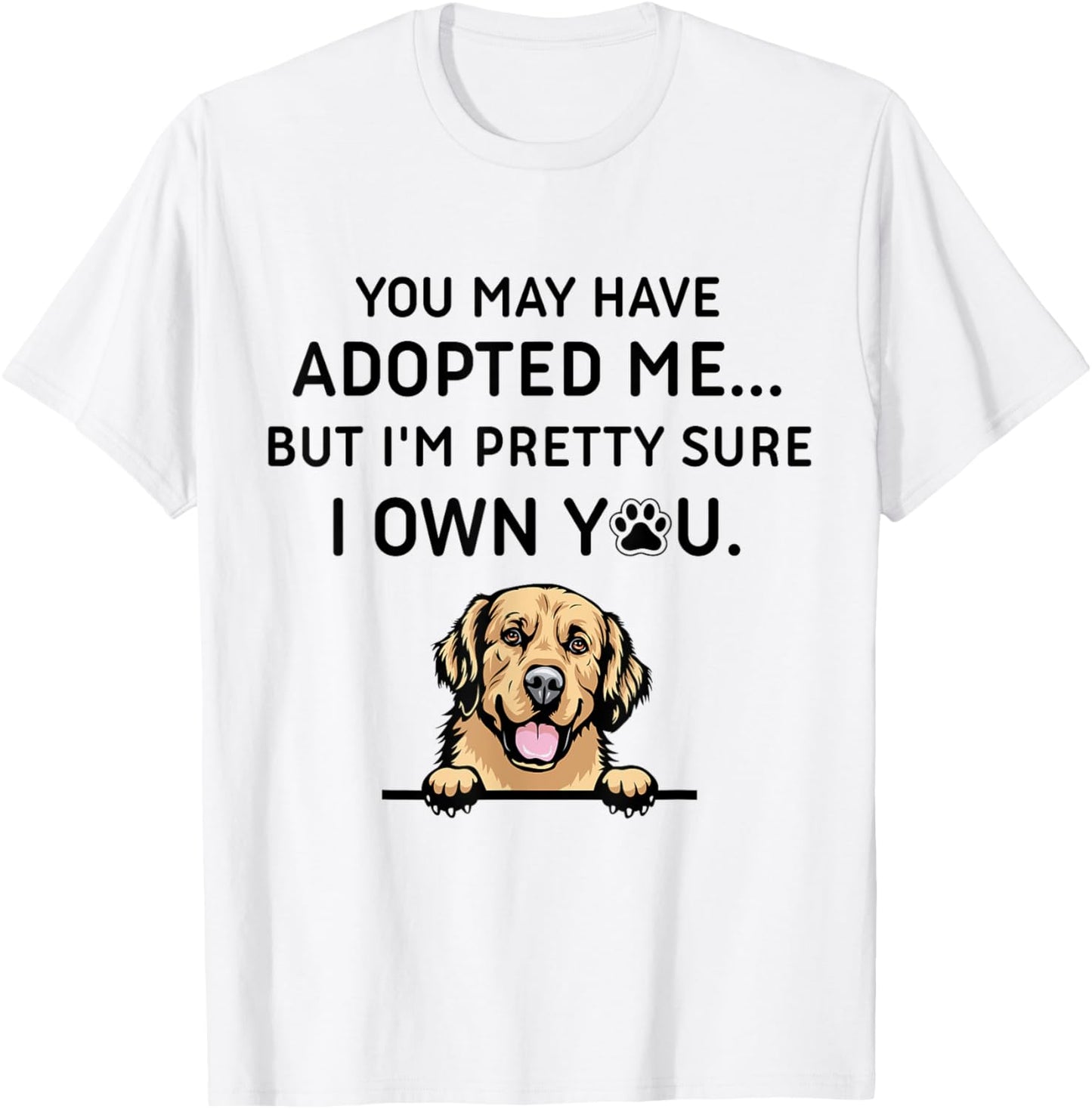 You May Have Adopted Me But I'm Pretty Sure I Own You Dog Women T-Shirt - T-Shirt | White