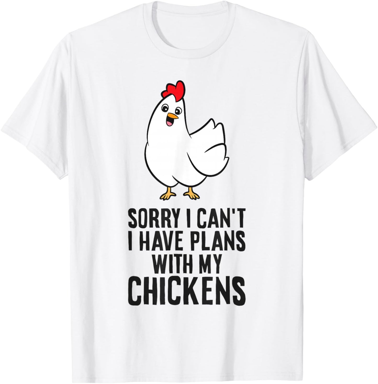 Sorry I Can't I Have Plans With My Chickens Funny Chicken T-Shirt - T-Shirt | White