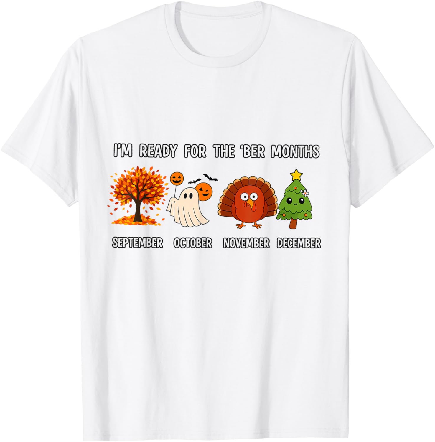 I'm Ready for The BER Months Funny Fall Halloween Xmas T-Shirt - T-Shirt | White
