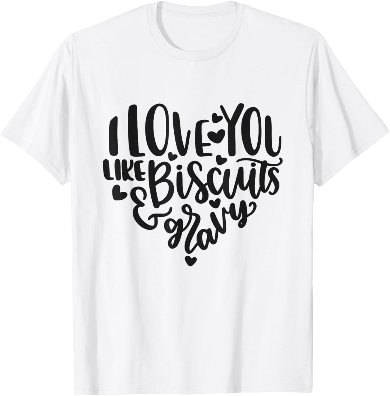 I Love You Like Biscuits And Gravy Cute Southern Quote T-Shirt - T-Shirt | White